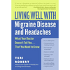 Living Well with Migraine Disease and Headaches: What Your Doctor Doesn't Tell You...That You Need to Know - Paperback