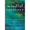Mindful Recovery: A Spiritual Path to Healing from Addiction - Paperback