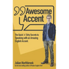 Awesome Accent: The Quick 'n' Dirty Secrets to Speaking with an Amazing English Accent - Paperback