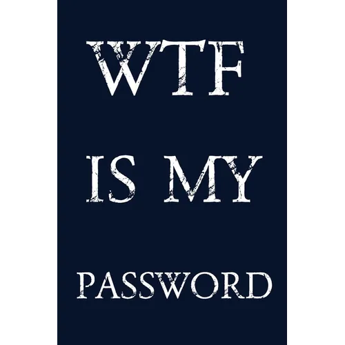 Wtf Is My Password: Keep track of usernames, passwords, web addresses in one easy & organized location - navy blue Cover - Paperback