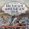 Mexican American War 1846 - 1848 - Causes, Surrender and Treaties Timelines of History for Kids 6th Grade Social Studies - Paperback