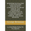 Marxism/Socialism, a Sociopathic Philosophy Conceived in Gross Error and Ignorance, Culminating in Economic Chaos, Enslavement, Terror, and Mass Murde - Paperback