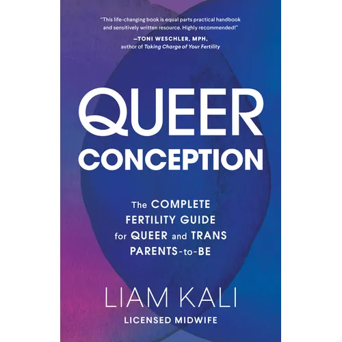Queer Conception: The Complete Guide to Fertility, Iui, and Ivf for LGBTQ+ Parents-To-Be - Paperback