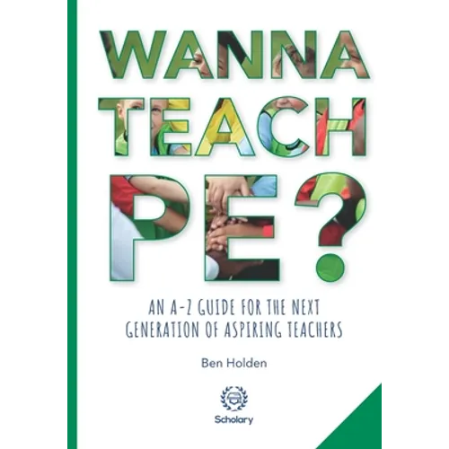 Wanna Teach PE?: An A-Z guide for the next generation of aspiring teachers - Paperback