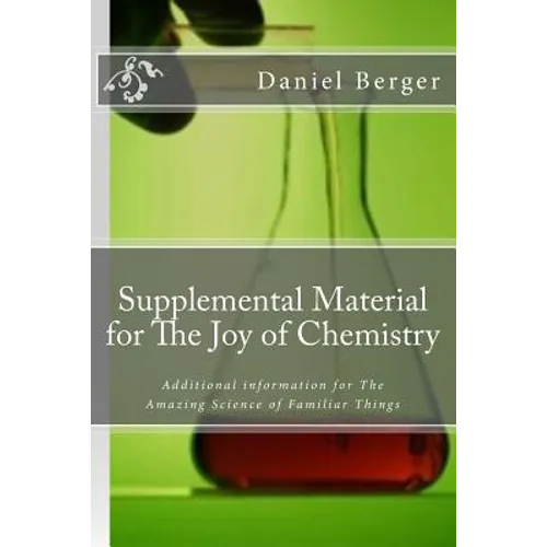 Supplemental Material for The Joy of Chemistry: Additional information for The Amazing Science of Familiar Things - Paperback
