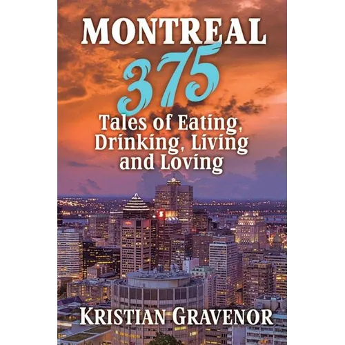 Montreal: 375 Tales of Eating, Drinking, Living and Loving - Paperback