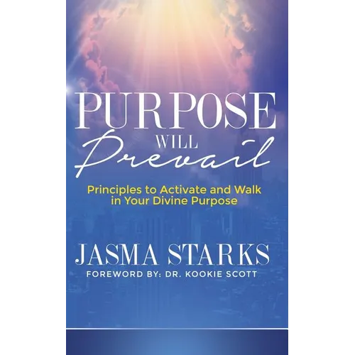 Purpose Will Prevail: Principles to Activate and Walk in Your Divine Purpose - Paperback