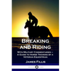 Breaking and Riding: With Military Commentaries - A Guide to Horse Training by a Veteran Equestrian - Paperback
