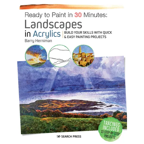 Ready to Paint in 30 Minutes: Landscapes in Acrylics: Build Your Skills with Quick & Easy Painting Projects - Paperback