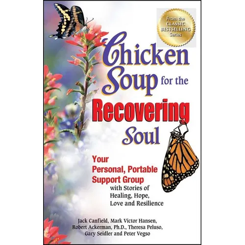 Chicken Soup for the Recovering Soul: Your Personal, Portable Support Group with Stories of Healing, Hope, Love and Resilience - Paperback