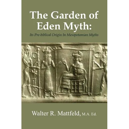 The Garden of Eden Myth: Its Pre-biblical Origin In Mesopotamian Myths - Paperback
