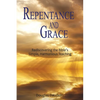 Repentance and Grace: Rediscovering the Bible's Simple, Harmonious Teaching - Paperback