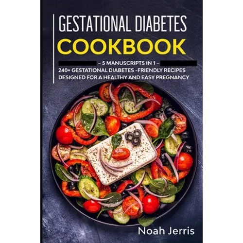 Gestational Diabetes Cookbook: MEGA BUNDLE - 5 Manuscripts in 1 - 240+ Gestational Diabetes-friendly recipes designed for a healthy and easy pregnanc - Paperback