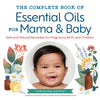 The Complete Book of Essential Oils for Mama and Baby: Safe and Natural Remedies for Pregnancy, Birth, and Children - Paperback