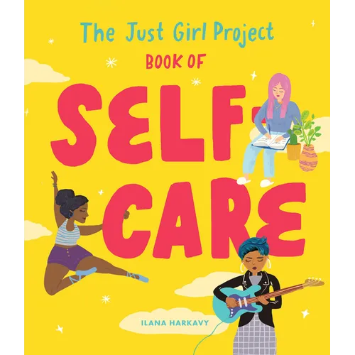 The Just Girl Project Book of Self-Care: An Illustrated Guide for Young Women to Practice Self-Love, Self-Compassion & Mindfulness with Fun and Flair - Hardcover