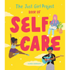 The Just Girl Project Book of Self-Care: An Illustrated Guide for Young Women to Practice Self-Love, Self-Compassion & Mindfulness with Fun and Flair - Hardcover