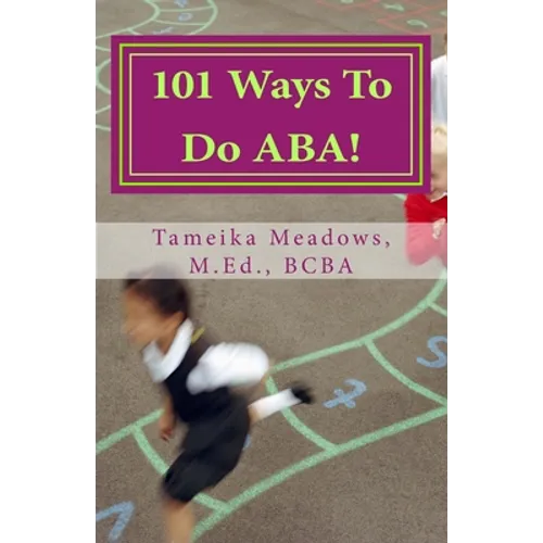 101 Ways To Do ABA!: Practical and amusing positive behavioral tips for implementing Applied Behavior Analysis strategies in your home, cla - Paperback