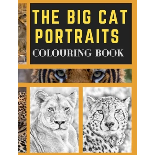 The Big Cat Portraits Colouring Book: Grayscale & Realistic Big Wild Cats Animal Colouring Book - Lions, Cheetah, Leopards, Tigers, Panthers, Jaguars, - Paperback