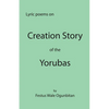 Creation Story of the Yorubas: Lyric Poems On Creation Story Of The Yorubas - Paperback