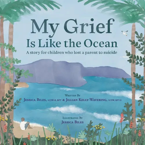 My Grief Is Like the Ocean: A Story for Children Who Lost a Parent to Suicide - Paperback