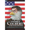 Stephen Colbert and Philosophy: I Am Philosophy (and So Can You!) - Paperback