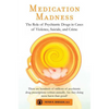 Medication Madness: The Role of Psychiatric Drugs in Cases of Violence, Suicide, and Crime - Paperback