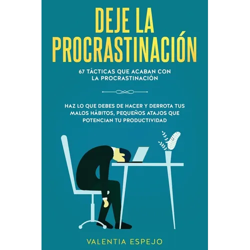 Deje la procrastinación: 67 tácticas que acaban con la procrastinación: Haz lo que debes de hacer y derrota tus malos hábitos, pequeños atajos que pot - Paperback