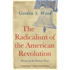 The Radicalism of the American Revolution: Pulitzer Prize Winner - Paperback