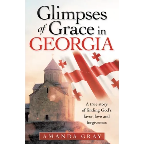 Glimpses of Grace in Georgia: A True Story of Finding God's Favor, Love and Forgiveness - Paperback