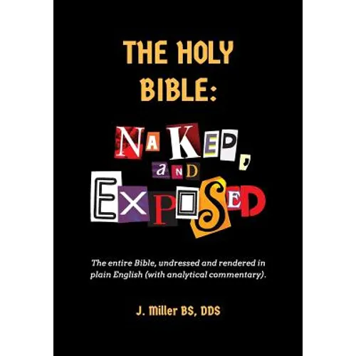The Holy Bible: Naked, and Exposed: The Entire Bible in Plain Language, with Commentary and Analysis - Paperback