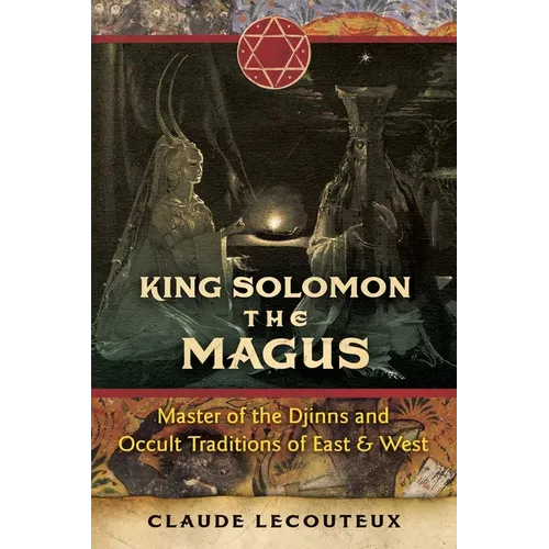 King Solomon the Magus: Master of the Djinns and Occult Traditions of East and West - Hardcover