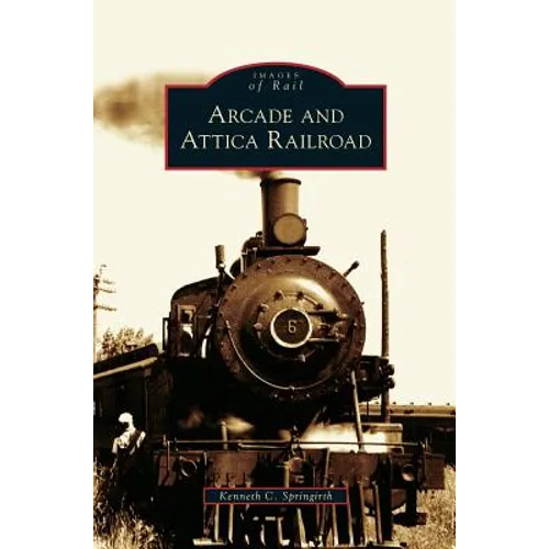 Arcade and Attica Railroad - Hardcover