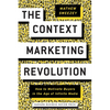 The Context Marketing Revolution: How to Motivate Buyers in the Age of Infinite Media - Hardcover