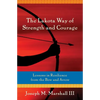 The Lakota Way of Strength and Courage: Lessons in Resilience from the Bow and Arrow - Paperback