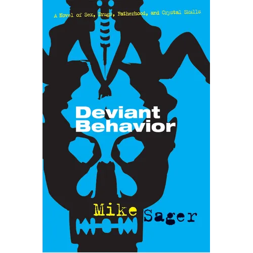 Deviant Behavior: A Novel of Sex, Drugs, Fatherhood, and Crystal Skulls - Paperback