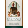 The House of the Virgin Mary: The Miraculous Story of Its Journey from Nazareth to a Hillside in Italy - Paperback