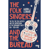 The Folk Singers and the Bureau: The Fbi, the Folk Artists and the Suppression of the Communist Party, Usa-1939-1956 - Paperback