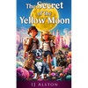 The Secret of the Yellow Moon: The Truth about Unicorns and Mermaids - Paperback