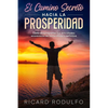 El Camino Secreto Hacia La Prosperidad: Cómo desprogramar tus dificultades económicas de forma eficaz y definitiva - Paperback