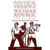 Political Violence in the Weimar Republic, 1918-1933: Fight for the Streets and Fear of Civil War - Paperback