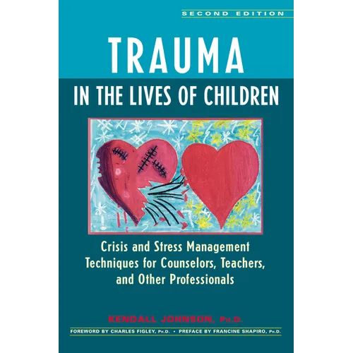 Trauma in the Lives of Children: Crisis and Stress Management Techniques for Counselors, Teachers, and Other Professionals - Hardcover