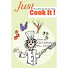 Just Cook It!: How to Get Culinary Fit...1-2-3 - Paperback