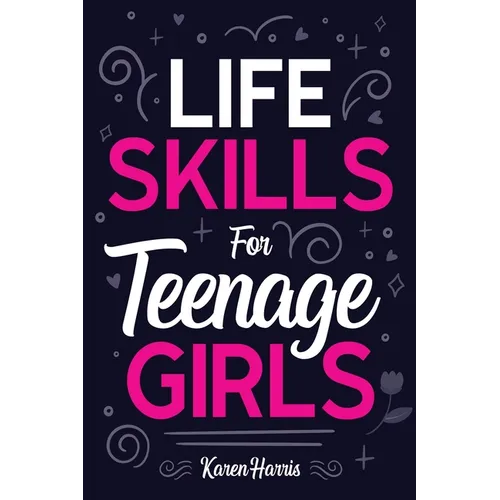 Life Skills for Teenage Girls - Paperback