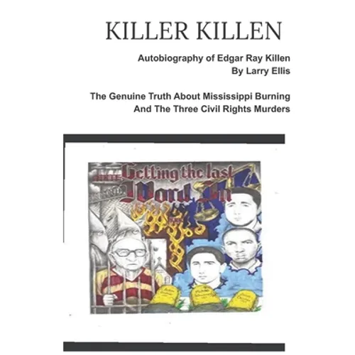 KILLER KILLEN And The Genuine Truth About Mississippi Burning and the Three Civil Rights Murders: The Autobiography of Edgar Ray Killen Written by Lar - Paperback