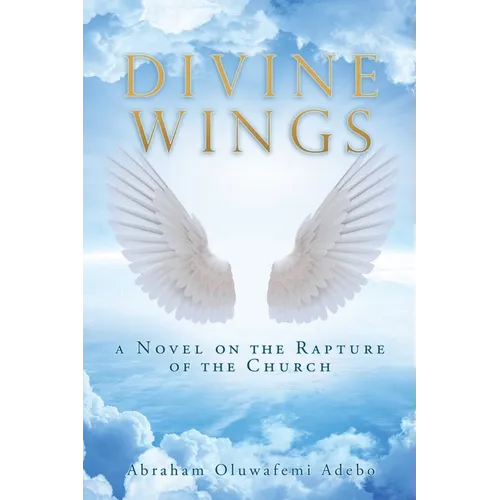 Divine Wings: a Novel on the Rapture of the Church - Paperback