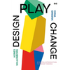 Design, Play, Change: A Playful Introduction to Design Thinking - Paperback