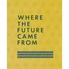 Where the Future Came from: A Collective Research Project on the Role of Feminism in Chicago's Artist-Run Culture from the Late-Nineteenth Century to - Paperback