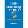 Beyond Collaboration Overload: How to Work Smarter, Get Ahead, and Restore Your Well-Being - Hardcover