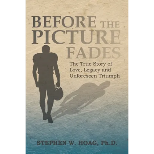 Before the Picture Fades: The True Story of Love, Legacy and Unforeseen Triumph - Paperback