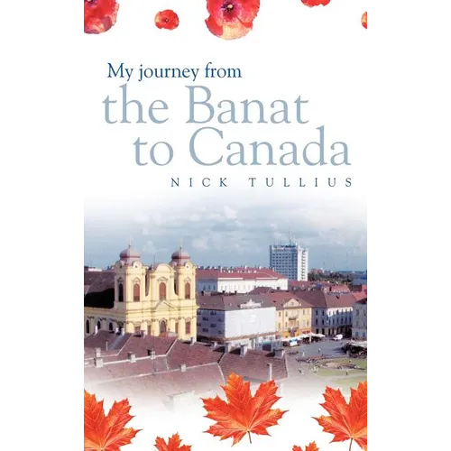 My Journey from the Banat to Canada - Hardcover